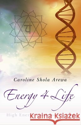 Energy 4 Life – High Energy Conscious Living Caroline Arewa 9781846943126 John Hunt Publishing - książka