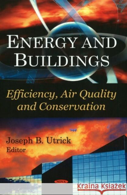 Energy & Buildings: Efficiency, Air Quality, & Conservation Joseph B Utrick 9781607410492 Nova Science Publishers Inc - książka