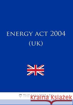 Energy Act 2004 (UK) The Law Library 9781987586503 Createspace Independent Publishing Platform - książka
