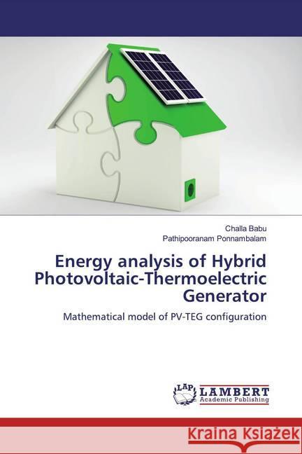 Energy analysis of Hybrid Photovoltaic-Thermoelectric Generator : Mathematical model of PV-TEG configuration Babu, Challa; Ponnambalam, Pathipooranam 9786200567673 LAP Lambert Academic Publishing - książka