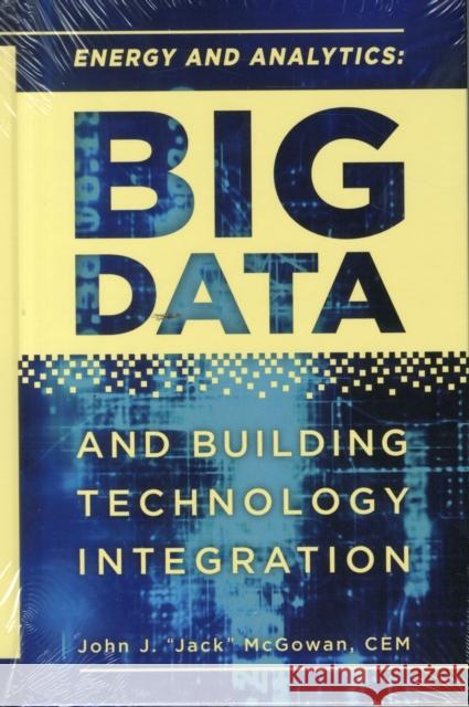 Energy and Analytics: Big Data and Building Technology Integration Jack McGowan 9781498744294 Fairmont Press - książka