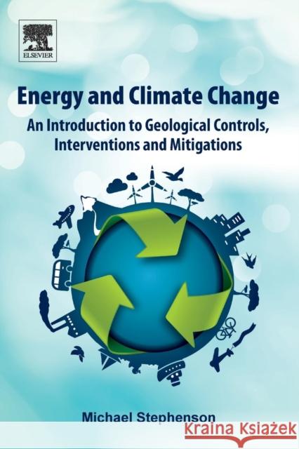 Energy and Climate Change: An Introduction to Geological Controls, Interventions and Mitigations Stephenson, Michael 9780128120217 Elsevier - książka