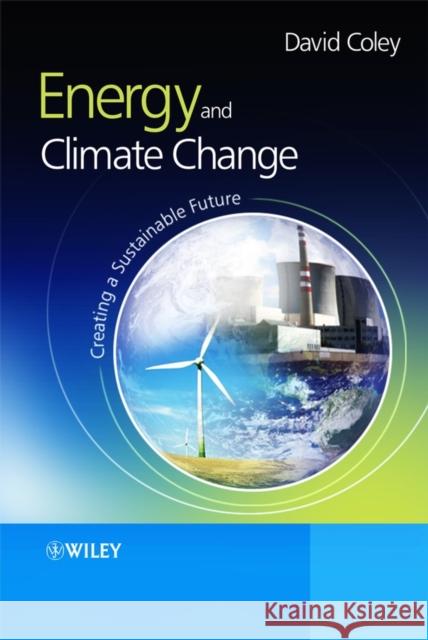 Energy and Climate Change: Creating a Sustainable Future Coley, David 9780470853122 JOHN WILEY AND SONS LTD - książka