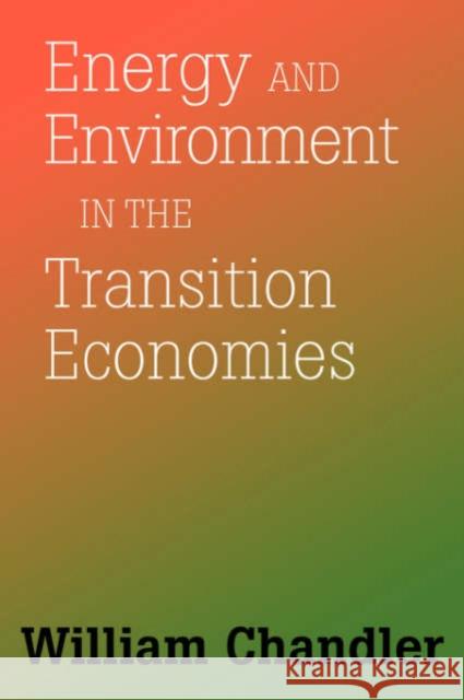 Energy And Environment In The Transition Economies : Between Cold War And Global Warming William Chandler 9780813338125 Westview Press - książka