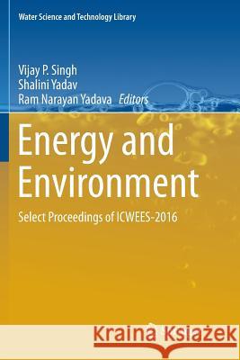 Energy and Environment: Select Proceedings of Icwees-2016 Singh, Vijay P. 9789811354939 Springer - książka