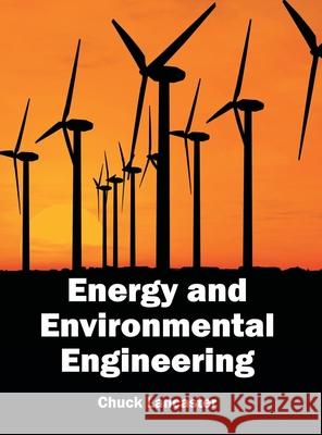 Energy and Environmental Engineering Chuck Lancaster 9781632393098 Callisto Reference - książka