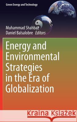 Energy and Environmental Strategies in the Era of Globalization Muhammad Shahbaz Daniel Balsalobre 9783030060008 Springer - książka