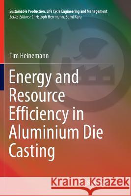 Energy and Resource Efficiency in Aluminium Die Casting Tim Heinemann 9783319368061 Springer - książka