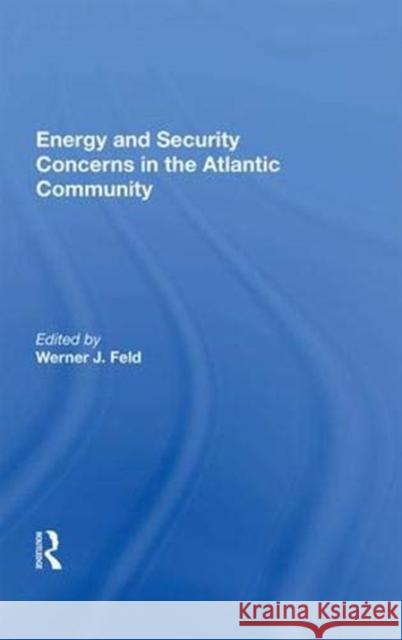 Energy and Security Concerns in the Atlantic Community Werner J. Feld   9780367006136 Routledge - książka