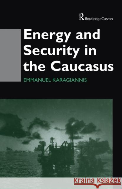 Energy and Security in the Caucasus Emmanuel Karagiannis   9780415515283 Routledge - książka