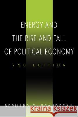 Energy and the Rise and Fall of Political Economy: 2nd Edition Beaudreau, Bernard C. 9780595481170 iUniverse - książka