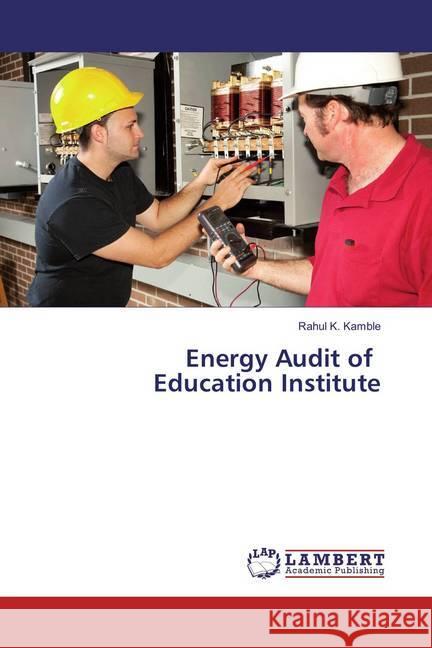 Energy Audit of Education Institute Kamble, Rahul K. 9786136945798 LAP Lambert Academic Publishing - książka