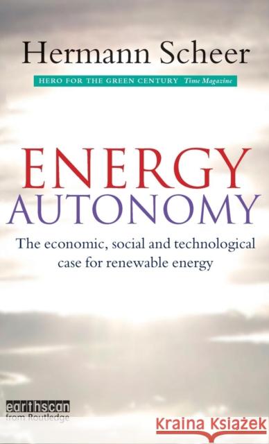 Energy Autonomy: The Economic, Social and Technological Case for Renewable Energy Scheer, Hermann 9781844073559 Earthscan Publications - książka