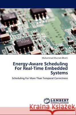 Energy-Aware Scheduling For Real-Time Embedded Systems Bhatti, Muhammad Khurram 9783846552056 LAP Lambert Academic Publishing - książka