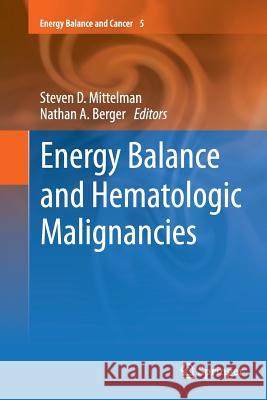 Energy Balance and Hematologic Malignancies Steven D. Mittelman Nathan A. Berger 9781489994219 Springer - książka