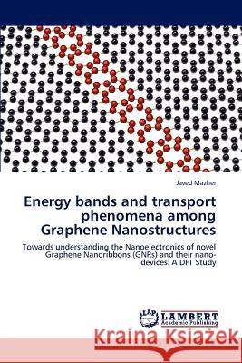 Energy Bands and Transport Phenomena Among Graphene Nanostructures Mazher Javed 9783659289576 LAP Lambert Academic Publishing - książka