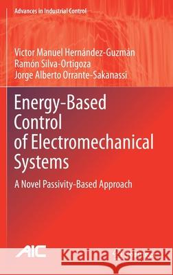 Energy-Based Control of Electromechanical Systems: A Novel Passivity-Based Approach Hern Ramon Silva-Ortigoza Jorge Alberto Orrante-Sakanassi 9783030587857 Springer - książka