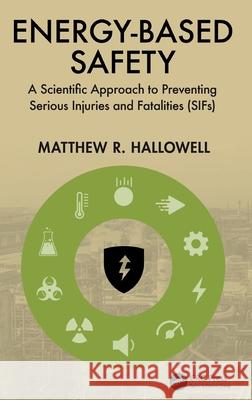 Energy-Based Safety: A Scientific Approach to Preventing Serious Injuries and Fatalities (Sifs) Matthew R. Hallowell 9781041076339 CRC Press - książka