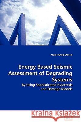 Energy Based Seismic Assessment of Degrading Systems Murat Altug Erberik 9783639131437 VDM Verlag - książka