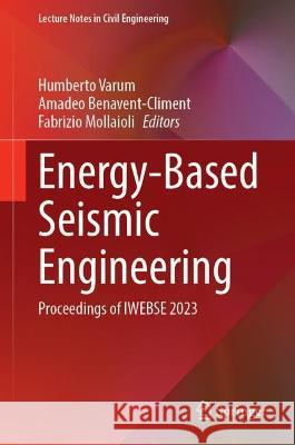 Energy-Based Seismic Engineering: Proceedings of IWEBSE 2023 Humberto Varum Amadeo Benavent-Climent Fabrizio Mollaioli 9783031365614 Springer International Publishing AG - książka