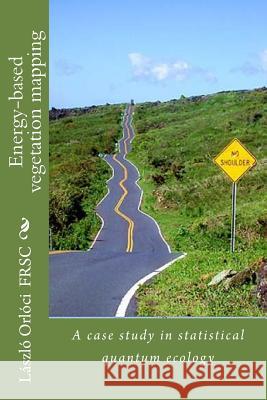Energy-based vegetation mapping: A case study in statistical quantum ecology. Orloci, Laszlo 9781512180763 Createspace - książka