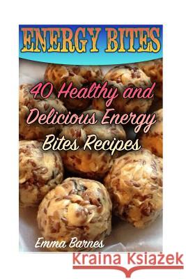 Energy Bites: 40 Healthy and Delicious Energy Bites Recipes: (Power Bites, Green Energy Bars) Emma Barnes 9781978182486 Createspace Independent Publishing Platform - książka