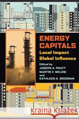 Energy Capitals: Local Impact, Global Influence Pratt, Joseph A. 9780822962663 University of Pittsburgh Press - książka