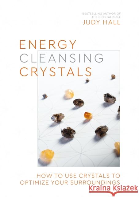 Energy-Cleansing Crystals: How to Use Crystals to Optimize Your Surroundings Judy Hall 9781786786531 Watkins Media Limited - książka