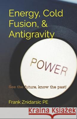 Energy, Cold Fusion, & Antigravity: Znidarsic Science Books MR Frank Znidarsi 9781480270237 Createspace - książka
