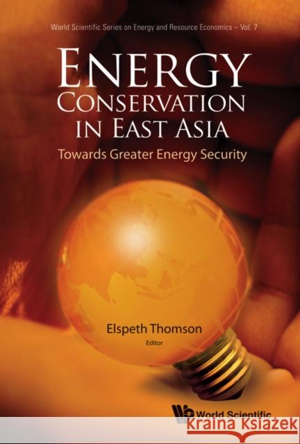 Energy Conservation in East Asia: Towards Greater Energy Security Lee, Jae-Seung 9789812771773 World Scientific Publishing Company - książka