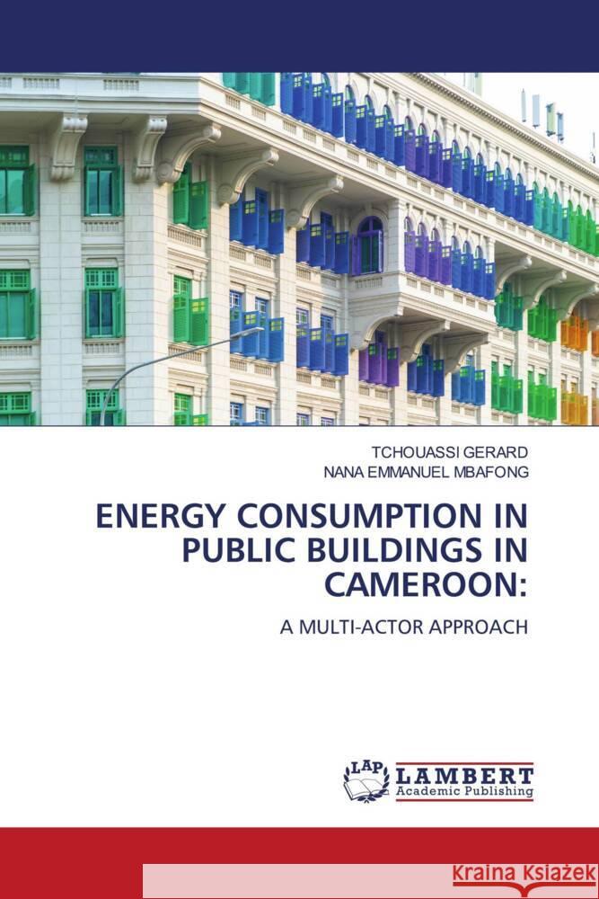 ENERGY CONSUMPTION IN PUBLIC BUILDINGS IN CAMEROON: Gérard, Tchouassi, MBAFONG, NANA EMMANUEL 9786200279941 LAP Lambert Academic Publishing - książka