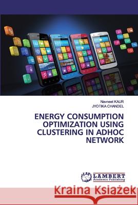 Energy Consumption Optimization Using Clustering in Adhoc Network Kaur, Navneet 9786202528986 LAP Lambert Academic Publishing - książka