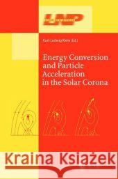 Energy Conversion and Particle Acceleration in the Solar Corona Ludwig Klein 9783642055461 Not Avail - książka