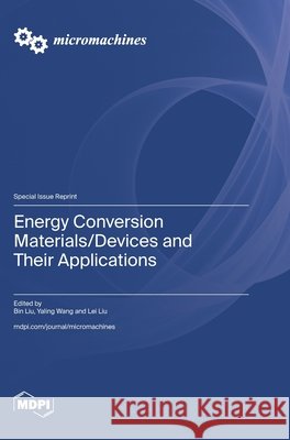 Energy Conversion Materials/Devices and Their Applications Bin Liu Yaling Wang Lei Liu 9783725863563 Mdpi AG - książka