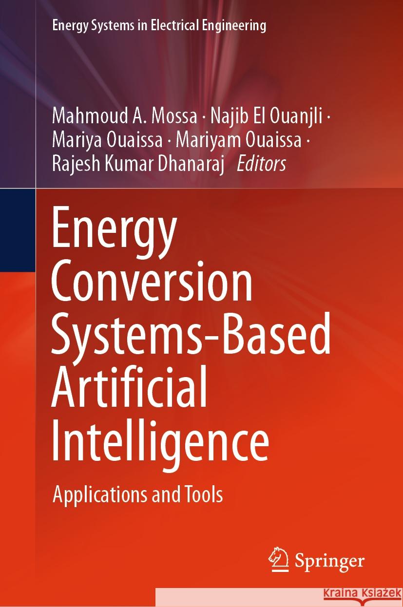 Energy Conversion Systems-Based Artificial Intelligence: Applications and Tools Mahmoud A. Mossa, Najib El Ouanjli, Mariya Ouaissa 9789819626649 Springer Nature Switzerland AG - książka