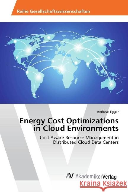 Energy Cost Optimizations in Cloud Environments : Cost Aware Resource Management in Distributed Cloud Data Centers Egger, Andreas 9783330507159 AV Akademikerverlag - książka