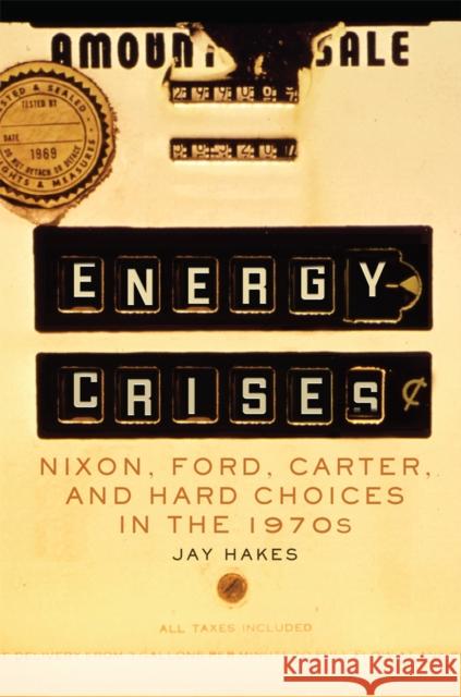 Energy Crises: Nixon, Ford, Carter, and Hard Choices in the 1970s Volume 5 Hakes, Jay 9780806168524 University of Oklahoma Press - książka