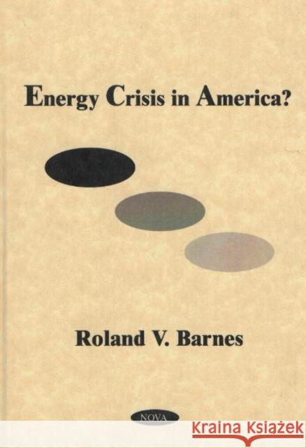 Energy Crisis in America? Roland V Barnes 9781590330067 Nova Science Publishers Inc - książka