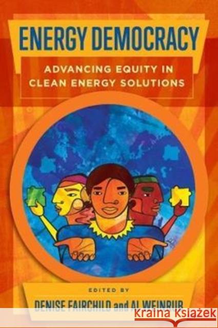 Energy Democracy: Advancing Equity in Clean Energy Solutions Denise Fairchild Al Weinrub Diego Angarit 9781610918510 Island Press - książka