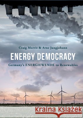 Energy Democracy: Germany's Energiewende to Renewables Morris, Craig 9783319318905 Palgrave MacMillan - książka