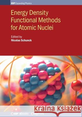 Energy Density Functional Methods for Atomic Nuclei Nicolas Schunck Michael Bender Aurel Bulgac 9780750319645 Institute of Physics Publishing - książka