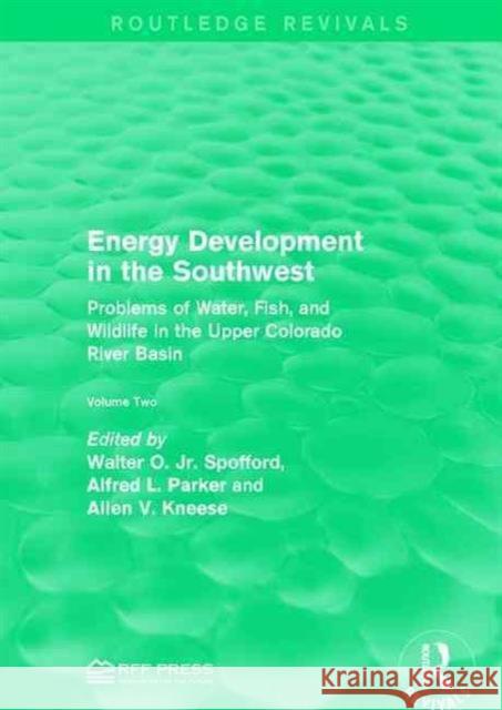 Energy Development in the Southwest: Problems of Water, Fish, and Wildlife in the Upper Colorado River Basin Walter O. Spoffor Alfred L. Parker Allen V. Kneese 9781138998896 Routledge - książka