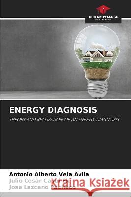 Energy Diagnosis Antonio Alberto Vela Avila Julio Cesar Canul Ek Jose Lazcano Pacheco 9786205736494 Our Knowledge Publishing - książka