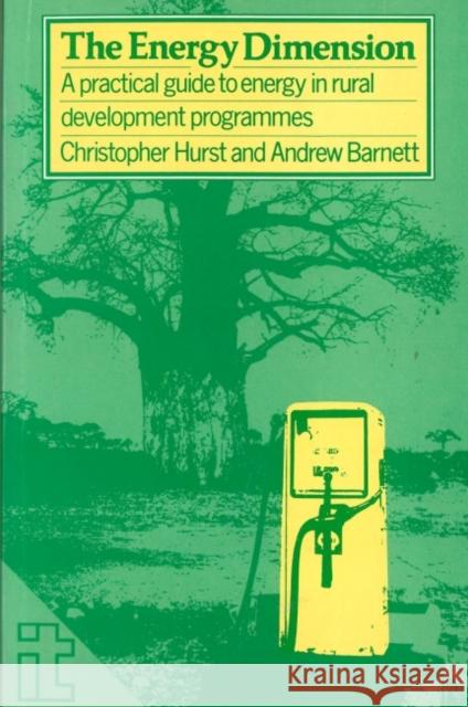 Energy Dimension: A Practical Guide to Energy in Rural Development Programmes Hurst, Christopher 9781853390746 ITDG Publishing - książka