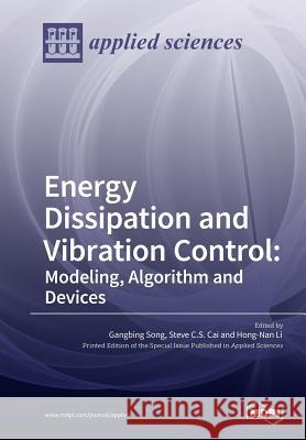 Energy Dissipation and Vibration Control: Modeling, Algorithm and Devices Gangbing Song Steve C. S. Cai Hong-Nan Li 9783038427858 Mdpi AG - książka