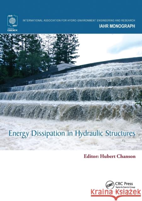 Energy Dissipation in Hydraulic Structures Hubert Chanson 9780367575731 CRC Press - książka