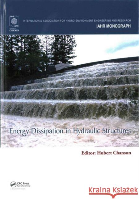 Energy Dissipation in Hydraulic Structures Hubert Chanson Hubert Chanson 9781138027558 CRC Press - książka