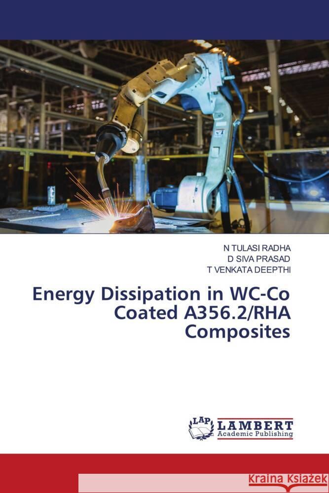 Energy Dissipation in WC-Co Coated A356.2/RHA Composites Radha, N Tulasi, PRASAD, D SIVA, Deepthi, T Venkata 9786204719399 LAP Lambert Academic Publishing - książka