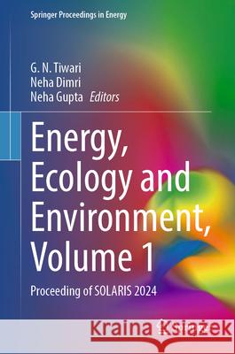 Energy, Ecology and Environment, Volume 1: Proceeding of Solaris 2024 G. N. Tiwari Neha Dimri Neha Gupta 9789819673674 Springer - książka