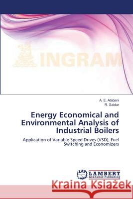 Energy Economical and Environmental Analysis of Industrial Boilers A. E. Atabani R. Saidur 9783659188077 LAP Lambert Academic Publishing - książka